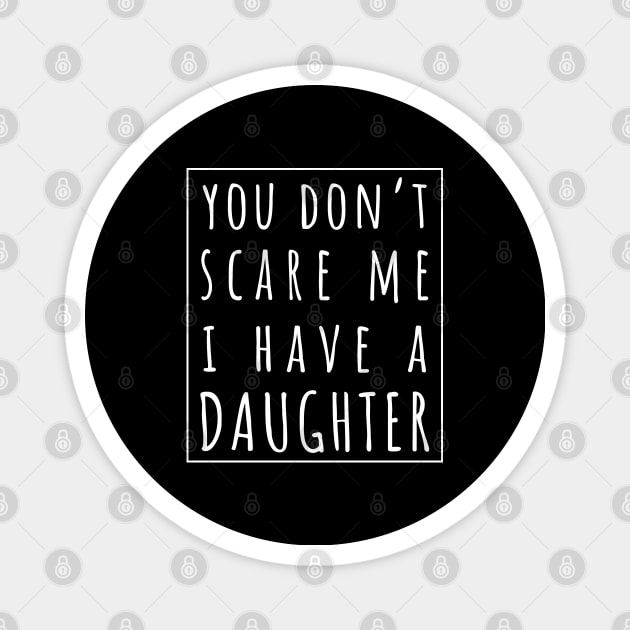 You Don't Scare Me I Have a Daughter. | Perfect Funny Gift for Dad Mom vintage. Magnet by VanTees